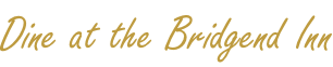 Dine at the Bridgend Inn